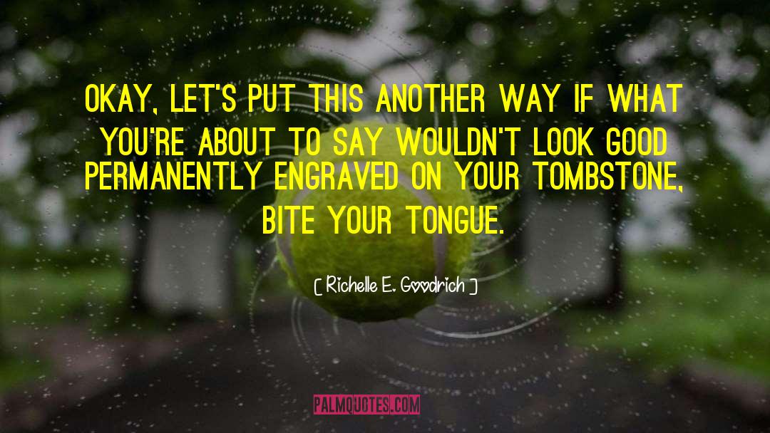 Bite Your Tongue quotes by Richelle E. Goodrich