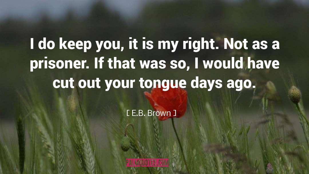 Bite Your Tongue quotes by E.B. Brown