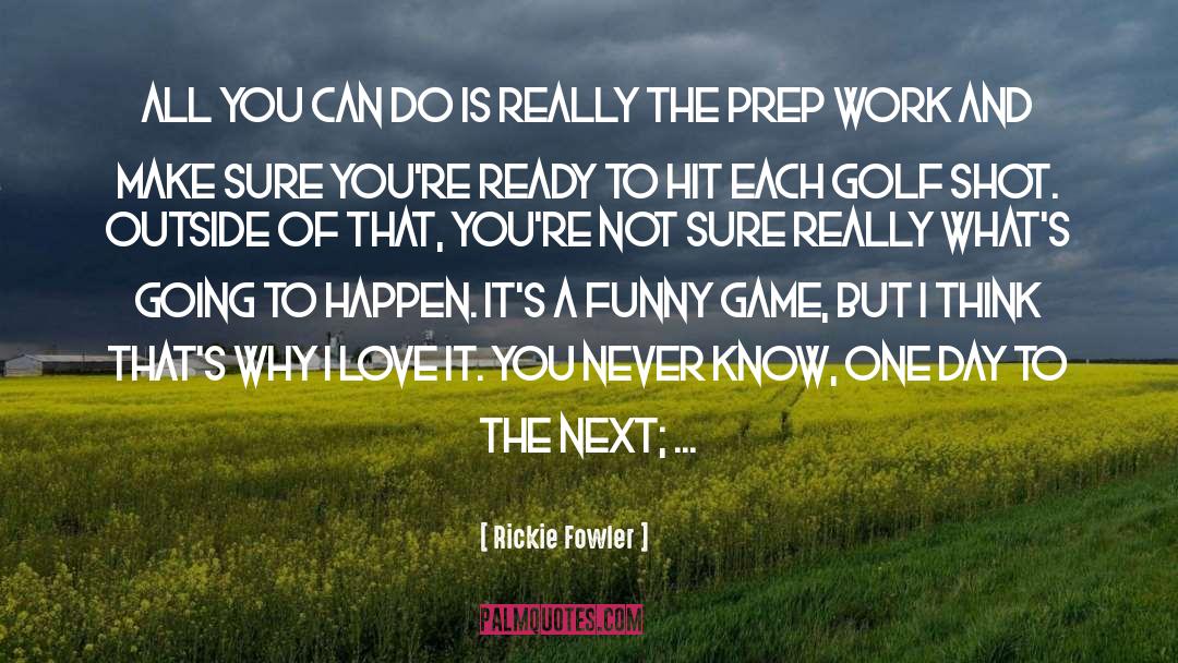 Bitney Prep quotes by Rickie Fowler