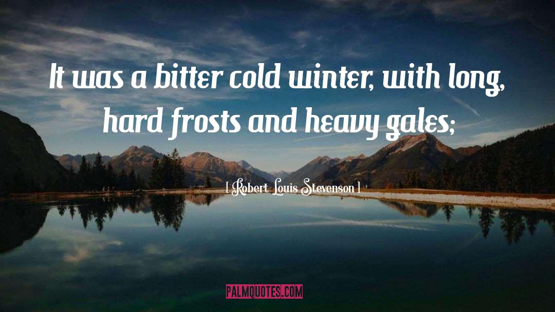 Bitter Cold quotes by Robert Louis Stevenson