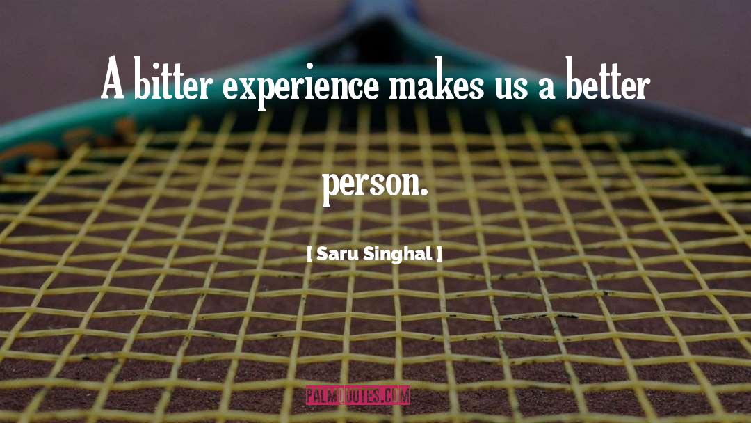 Bitter Experience quotes by Saru Singhal