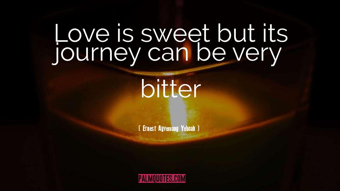 Bitter Love quotes by Ernest Agyemang Yeboah