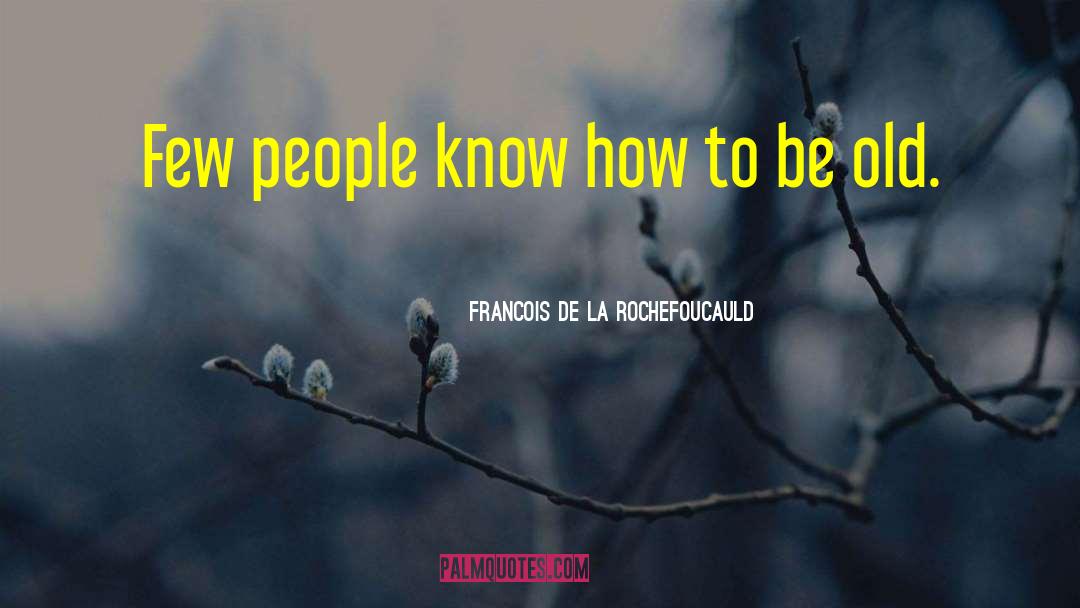 Bitter People quotes by Francois De La Rochefoucauld