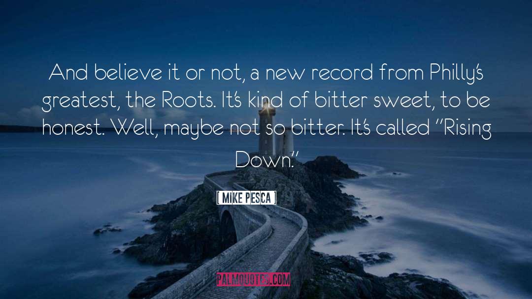 Bitter Sweet quotes by Mike Pesca