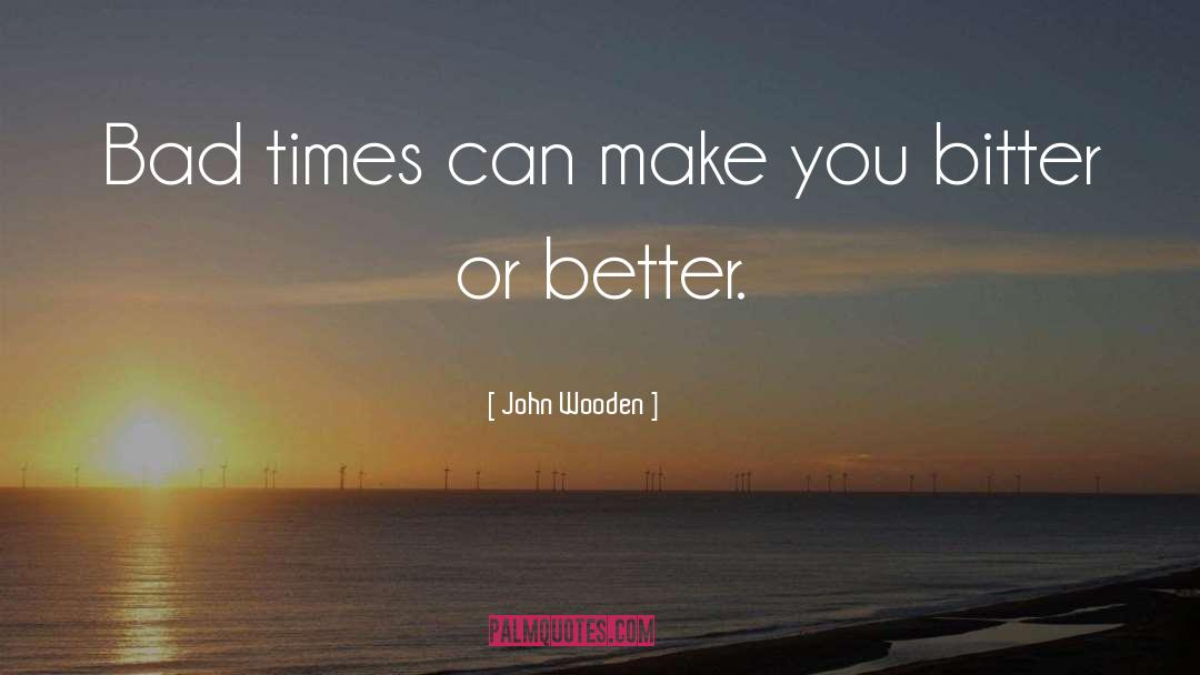 Bitter Sweet quotes by John Wooden