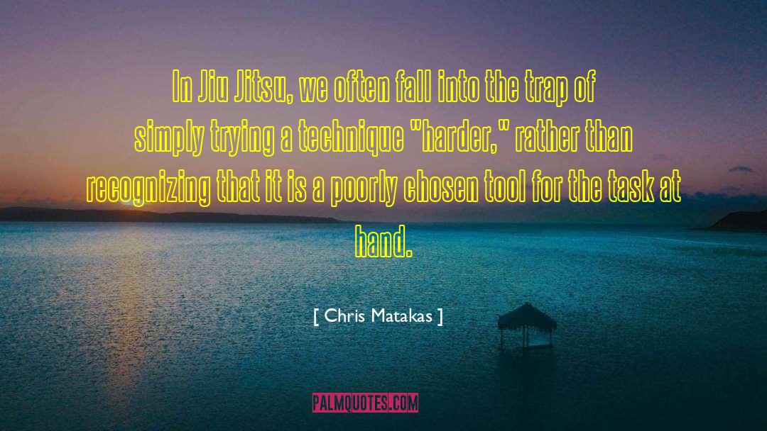 Bjj quotes by Chris Matakas