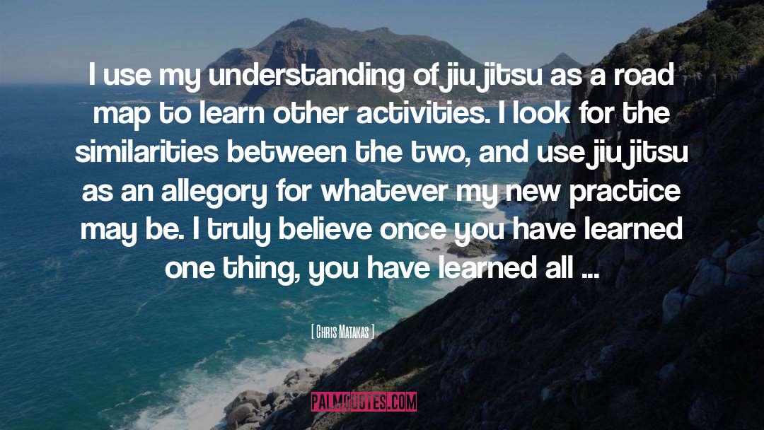 Bjj quotes by Chris Matakas