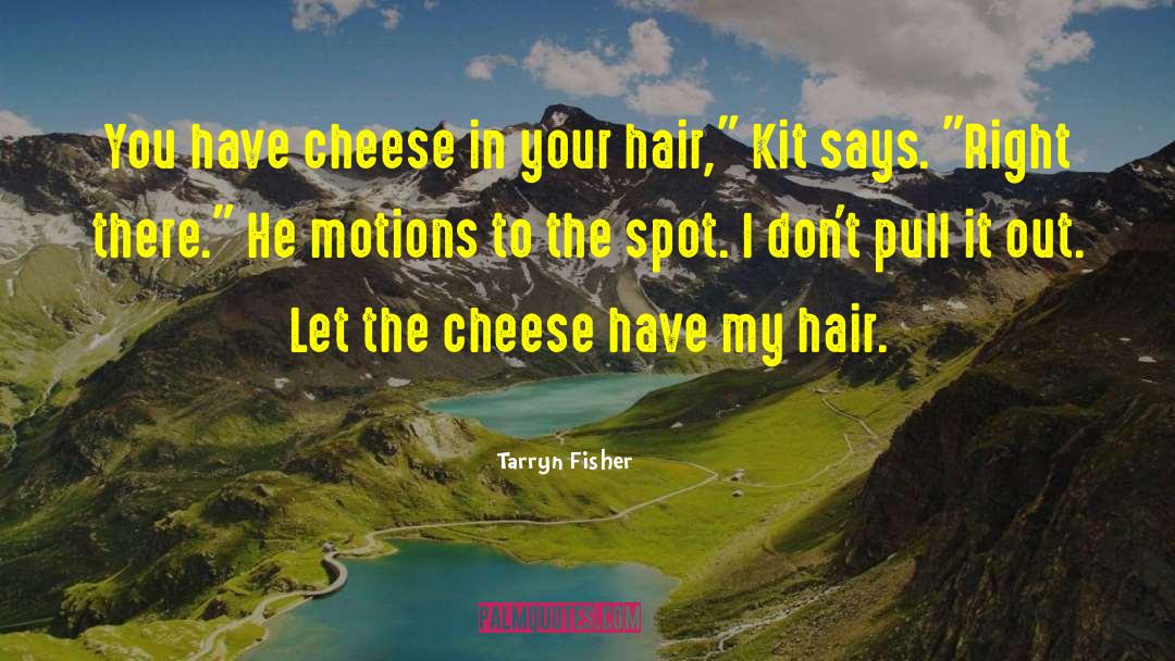 Bjorklund Cheese quotes by Tarryn Fisher