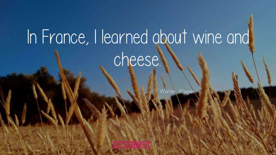 Bjorklund Cheese quotes by Walter Wager