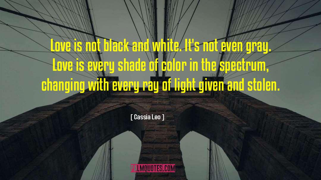 Black And White In Life quotes by Cassia Leo