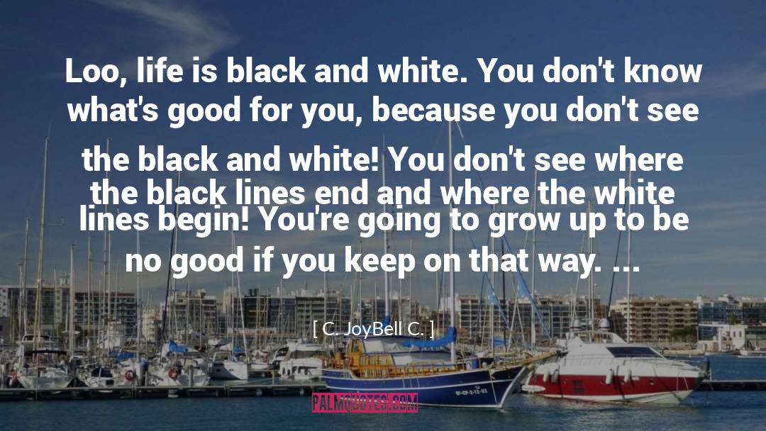 Black And White quotes by C. JoyBell C.