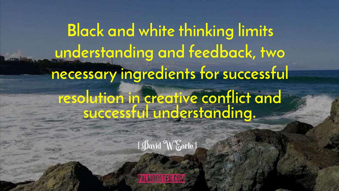 Black And White Thinking quotes by David W. Earle