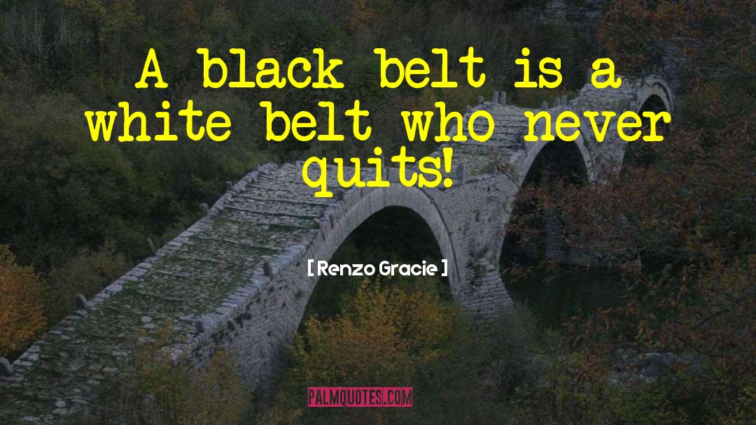 Black Belt quotes by Renzo Gracie