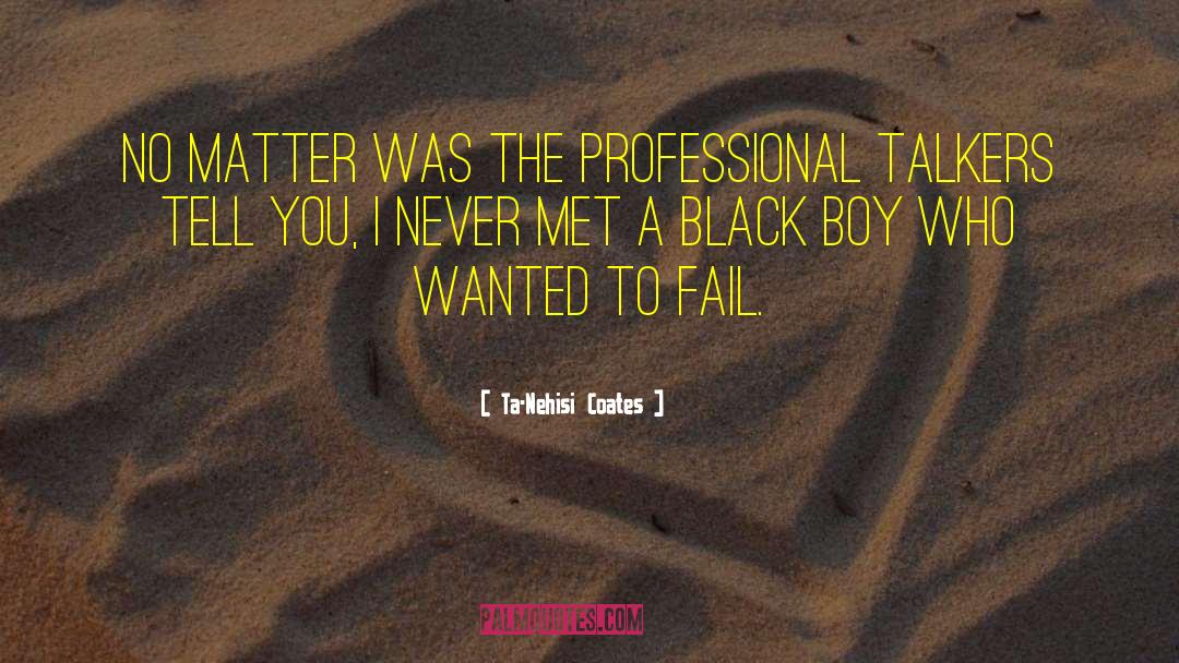 Black Boy quotes by Ta-Nehisi Coates