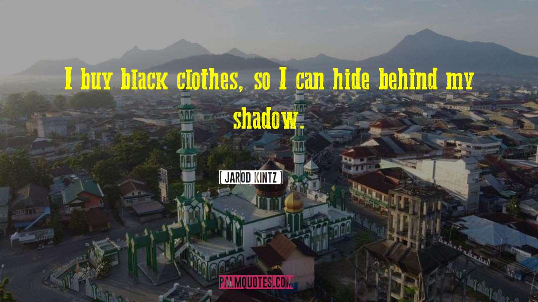 Black Clothes quotes by Jarod Kintz