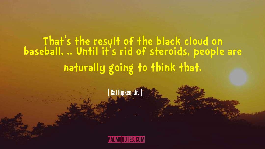 Black Cloud quotes by Cal Ripken, Jr.
