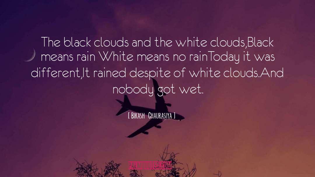 Black Clouds And Silver Linings quotes by Bikash  Chaurasiya