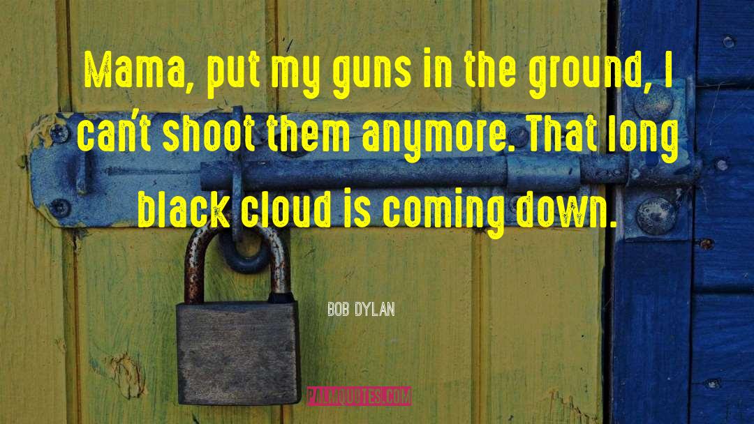 Black Clouds quotes by Bob Dylan