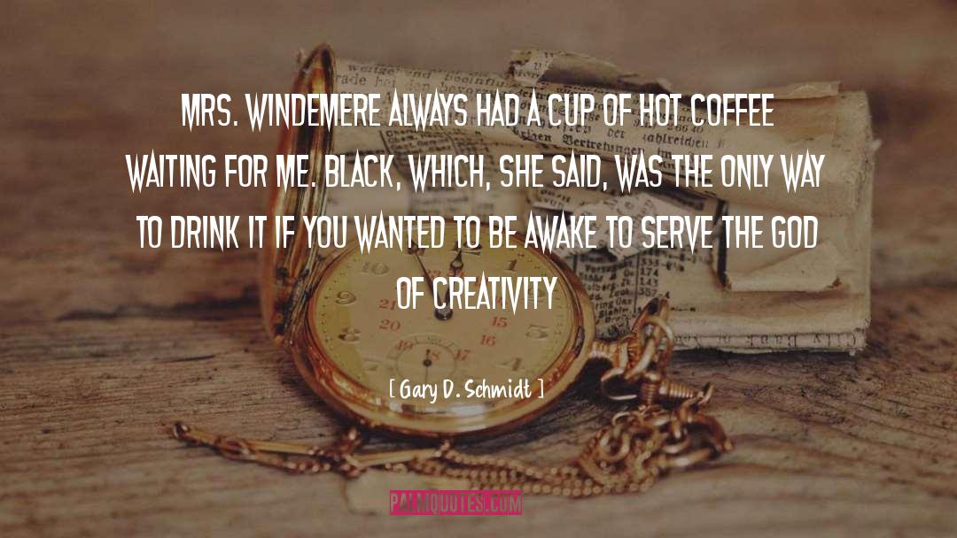 Black Coffee quotes by Gary D. Schmidt