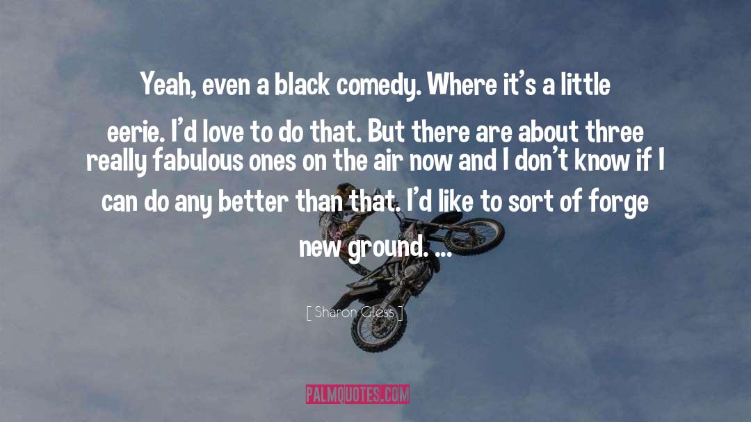 Black Comedy quotes by Sharon Gless
