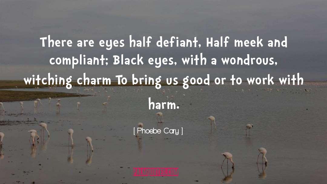 Black Eyes quotes by Phoebe Cary