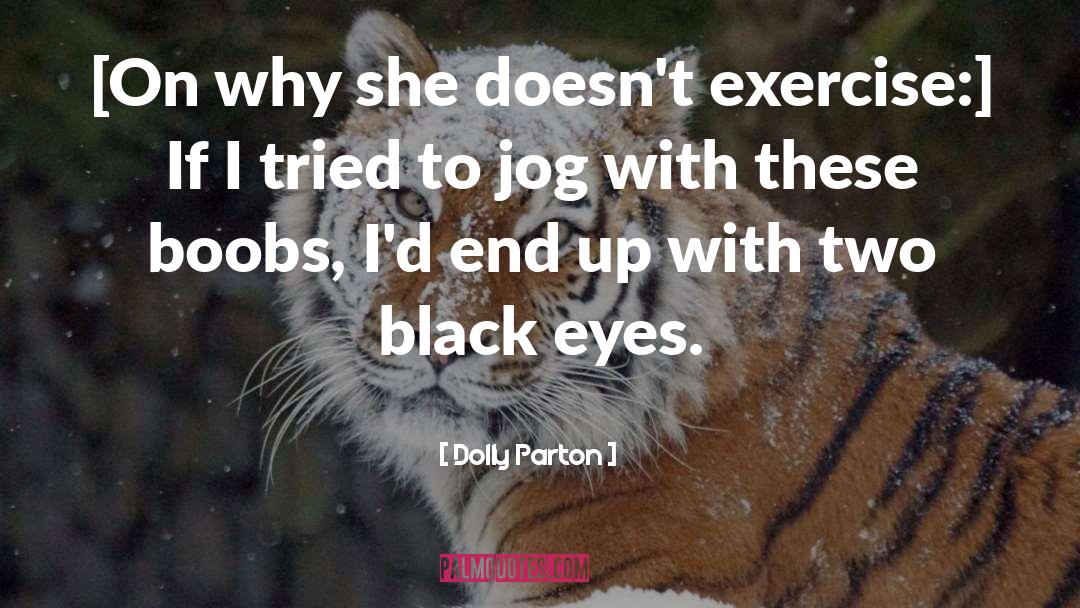 Black Eyes quotes by Dolly Parton