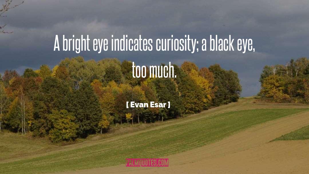 Black Eyes quotes by Evan Esar