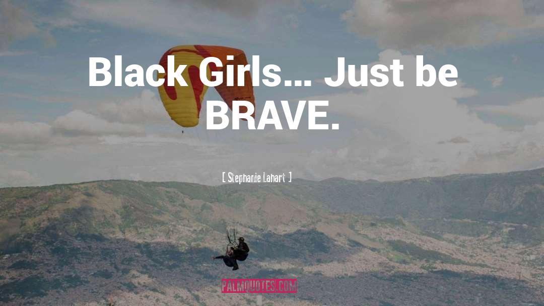 Black Girl quotes by Stephanie Lahart