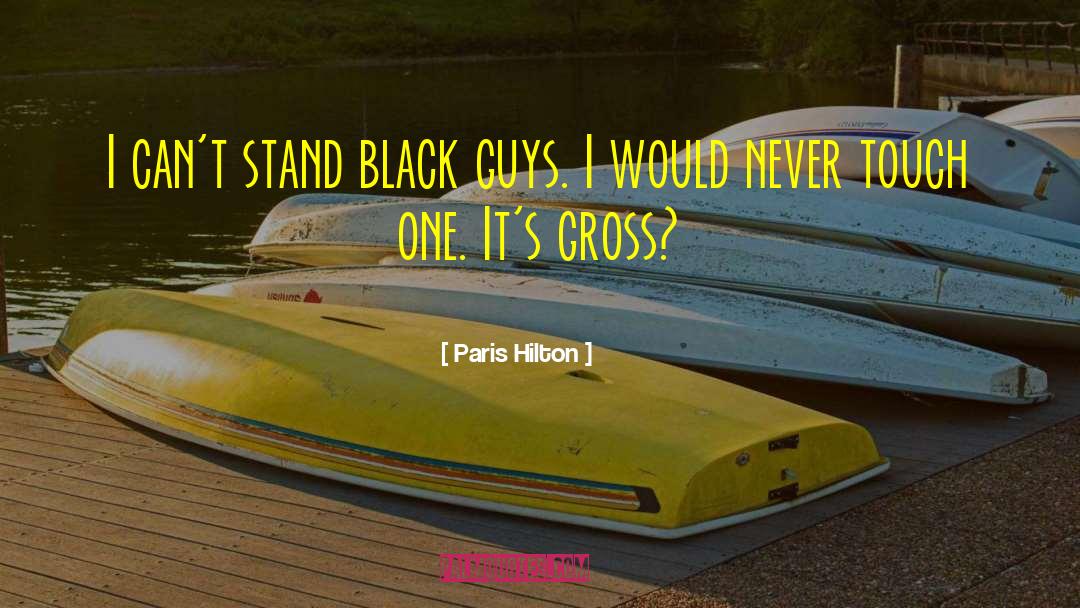 Black Guys quotes by Paris Hilton