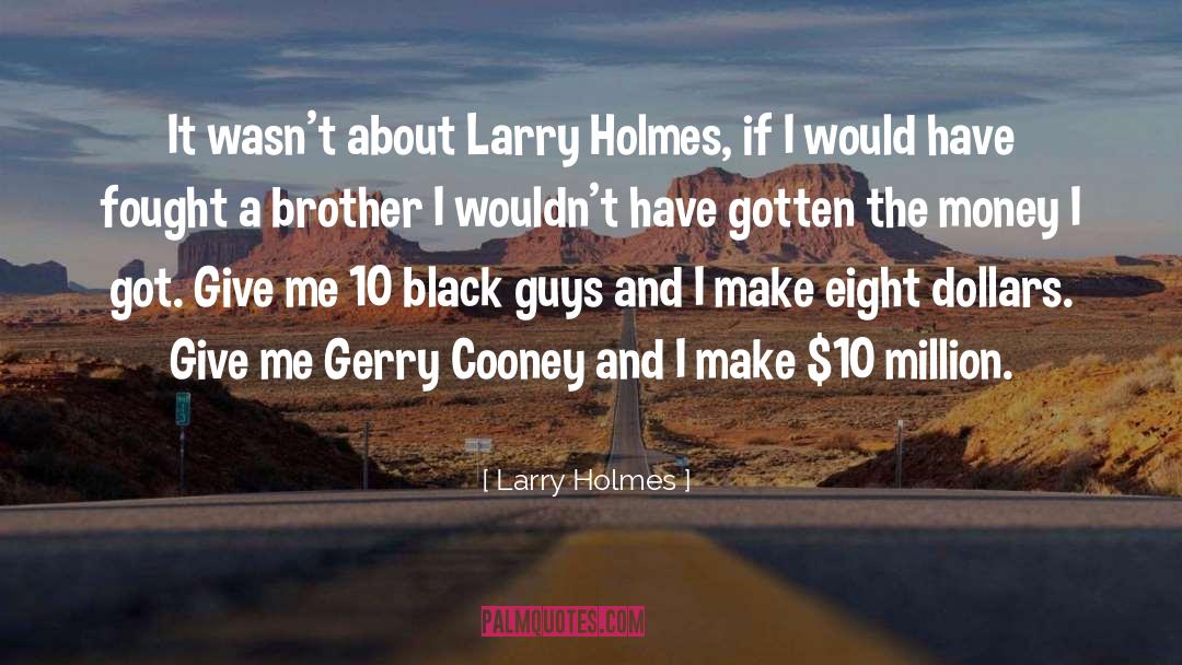 Black Guys quotes by Larry Holmes