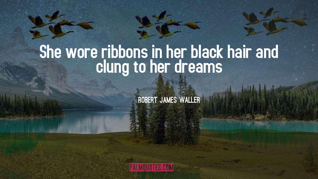 Black Hair quotes by Robert James Waller