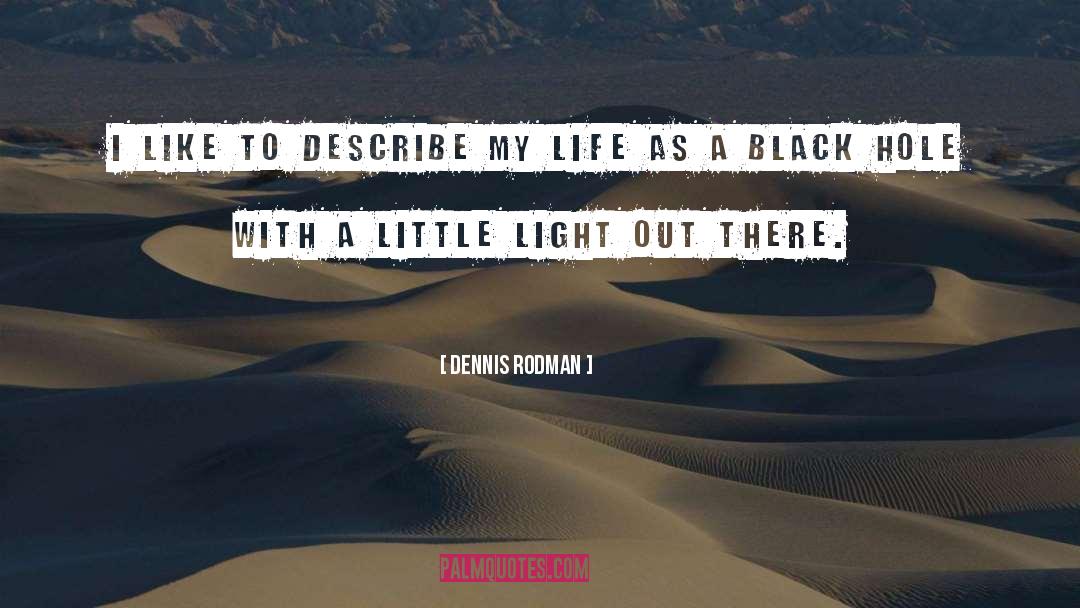 Black Hole quotes by Dennis Rodman
