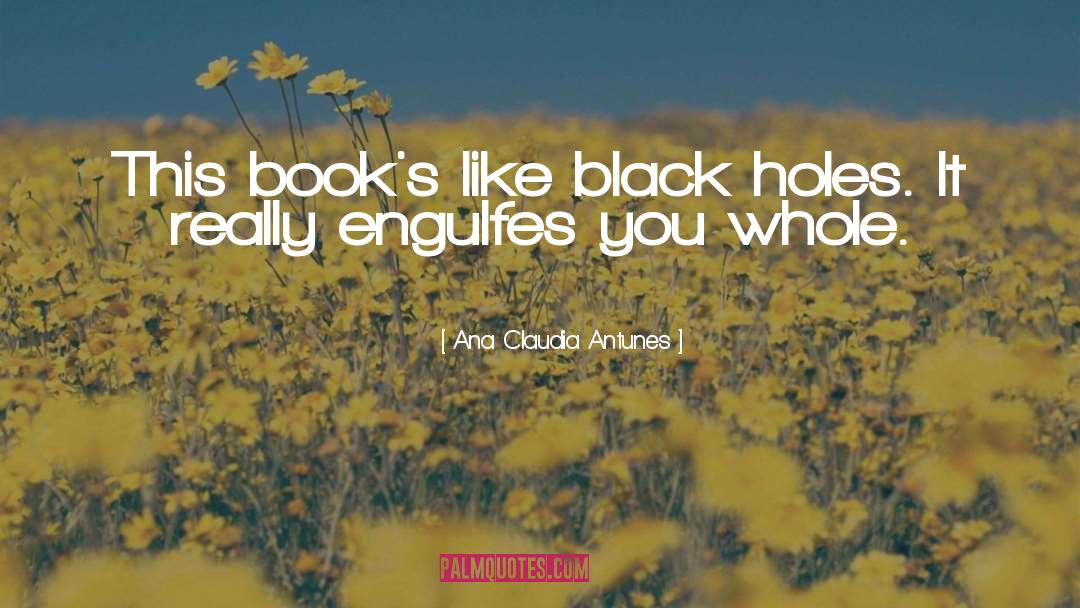 Black Holes quotes by Ana Claudia Antunes