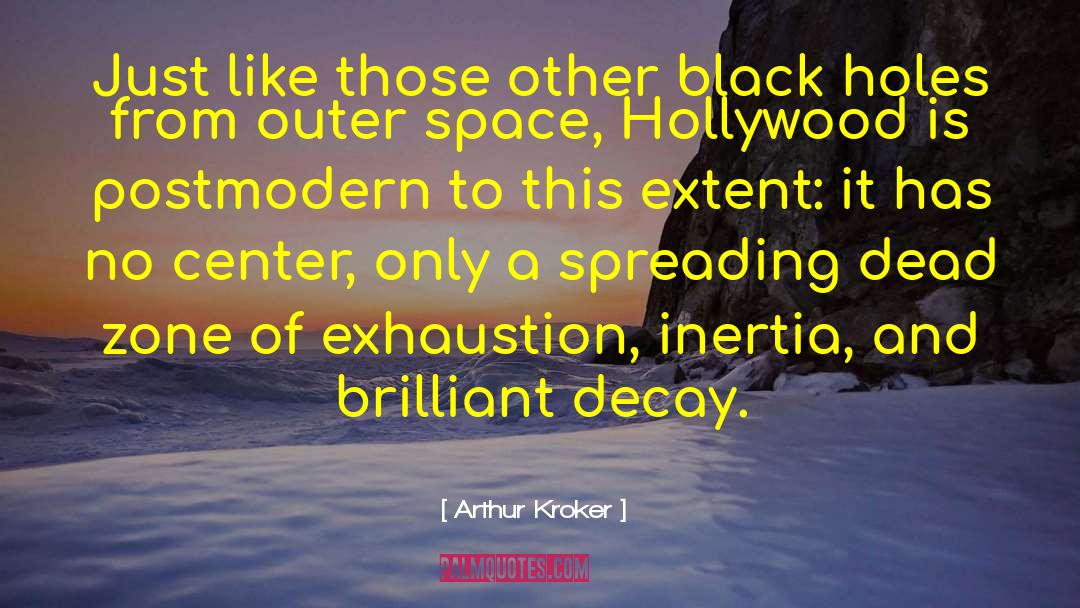 Black Holes quotes by Arthur Kroker