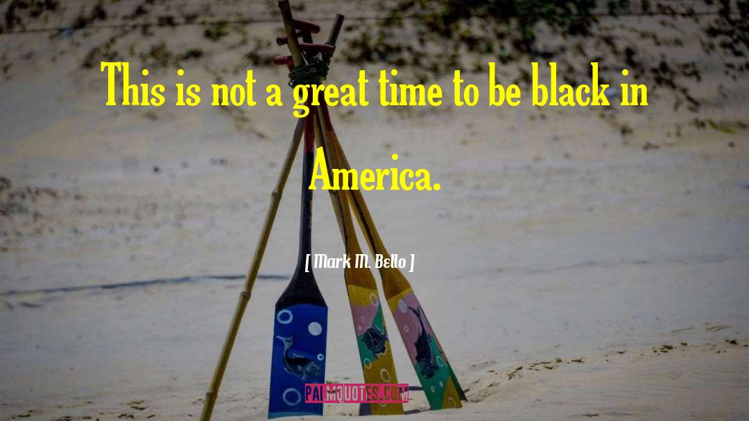 Black In America quotes by Mark M. Bello
