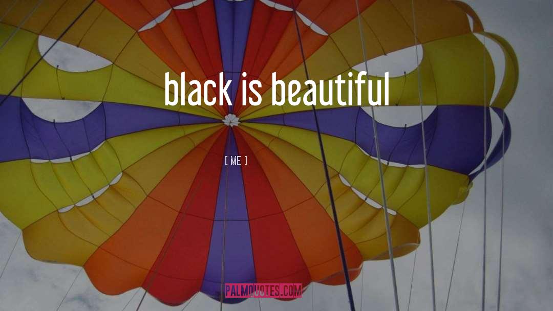 Black Is Beautiful quotes by Me