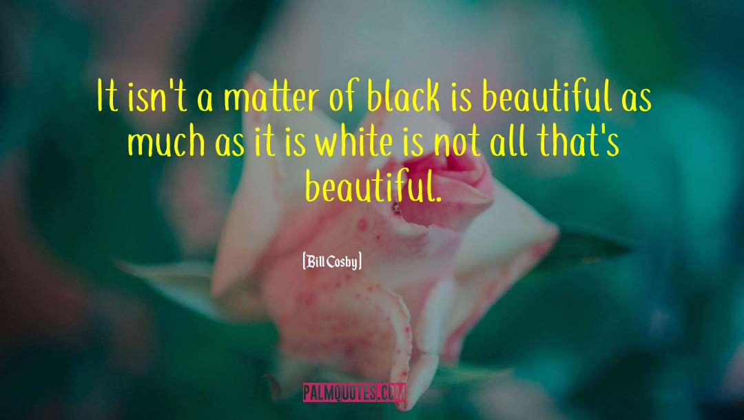 Black Is Beautiful quotes by Bill Cosby