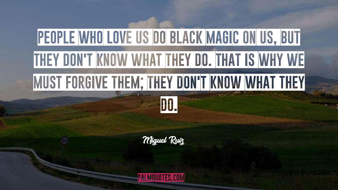 Black Magic quotes by Miguel Ruiz