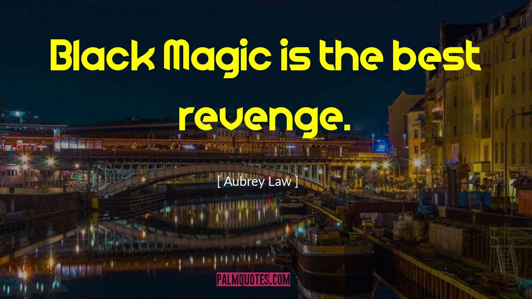 Black Magic quotes by Aubrey Law