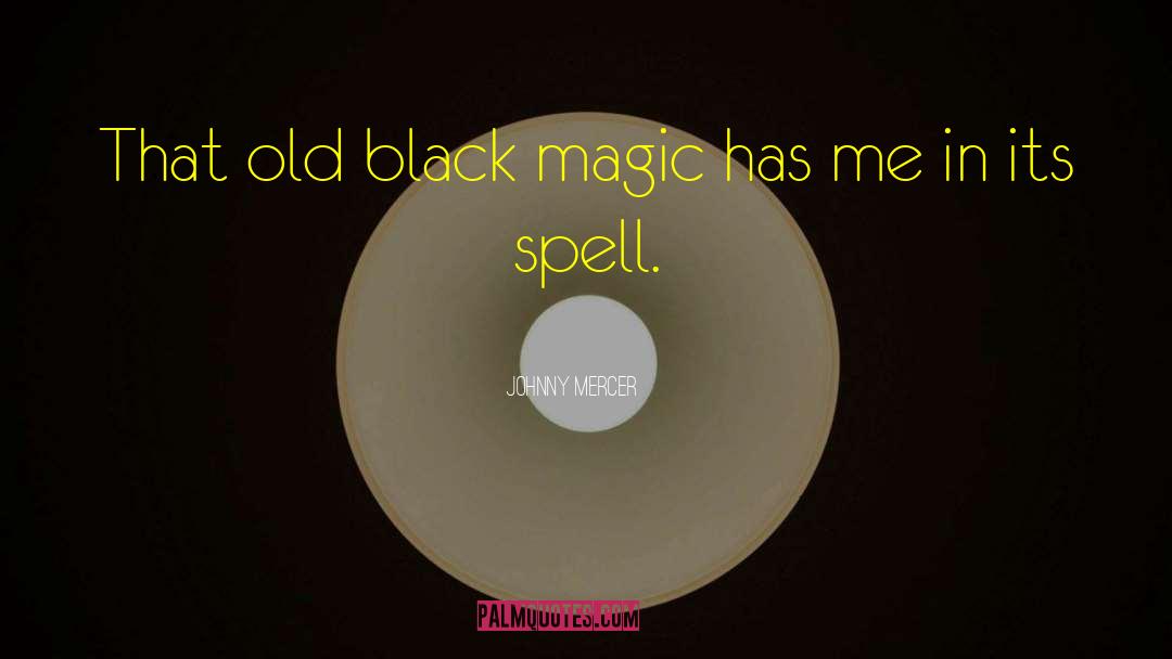 Black Magic quotes by Johnny Mercer