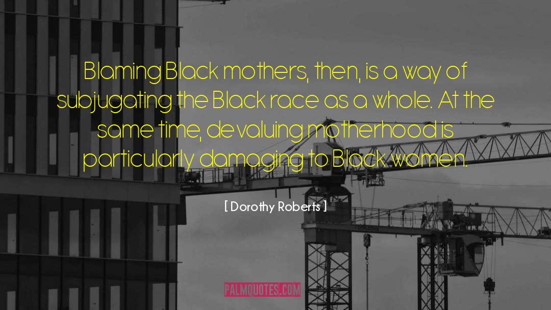 Black Mothers quotes by Dorothy Roberts