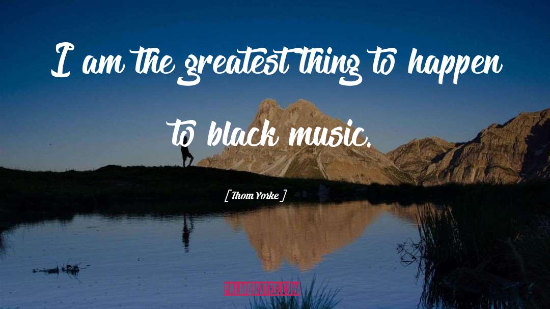 Black Music quotes by Thom Yorke