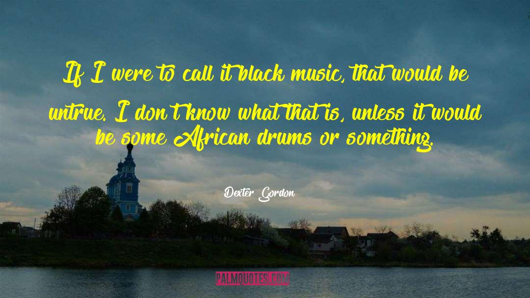 Black Music quotes by Dexter Gordon