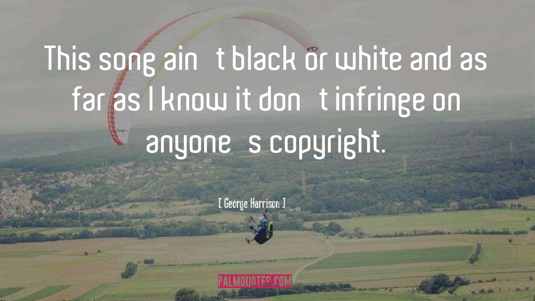 Black Or White quotes by George Harrison