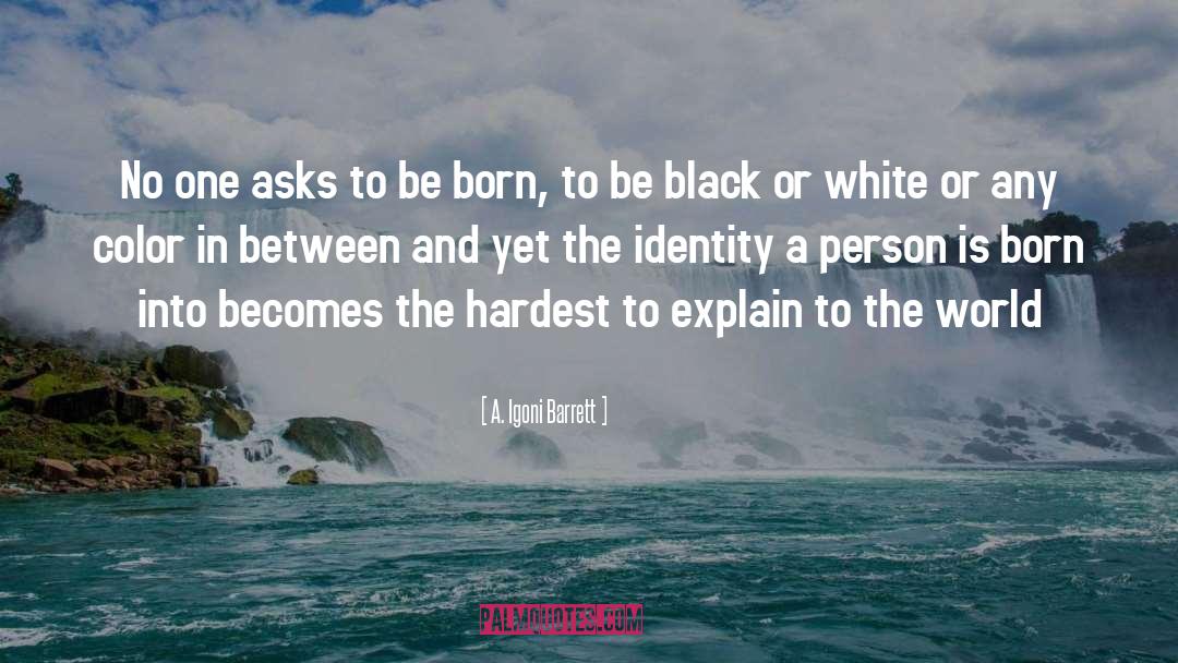 Black Or White quotes by A. Igoni Barrett