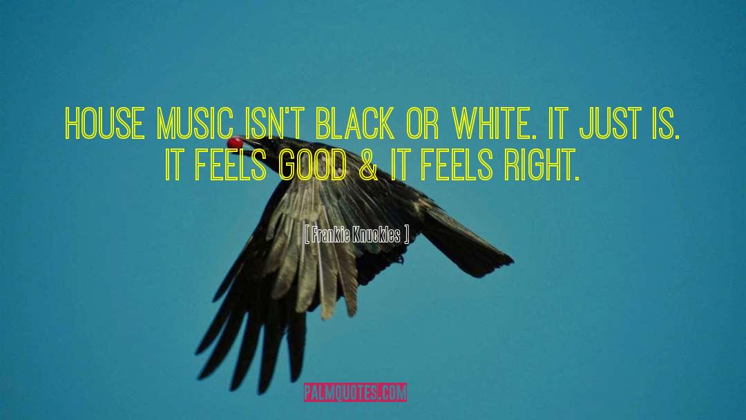 Black Or White quotes by Frankie Knuckles