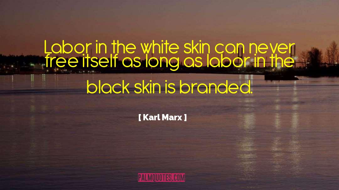 Black Skin quotes by Karl Marx