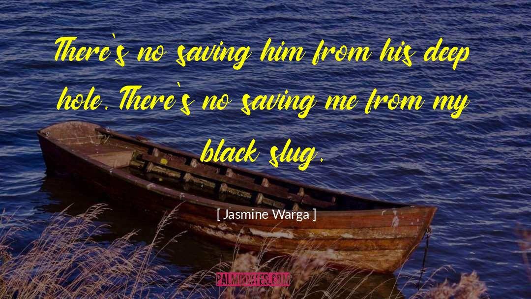 Black Slug quotes by Jasmine Warga
