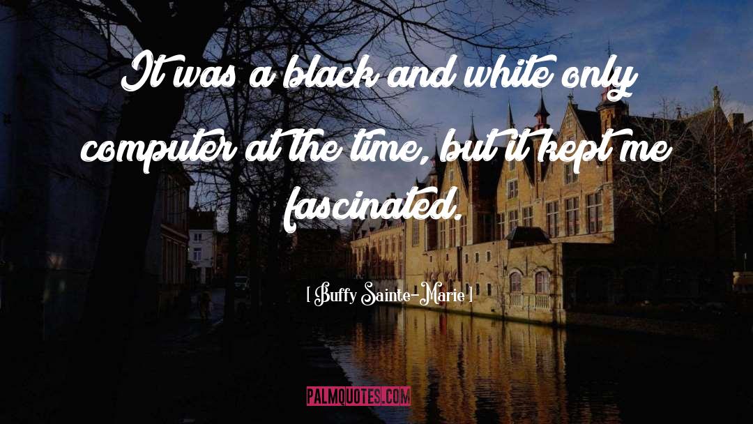 Black White quotes by Buffy Sainte-Marie