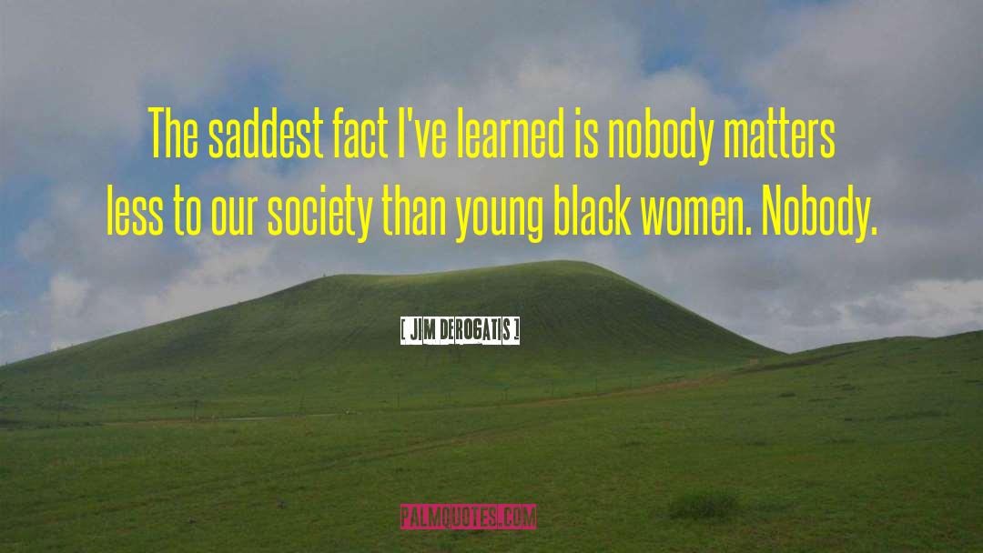 Black Women Hardship quotes by Jim DeRogatis